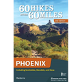 60 Hikes Within 60 Miles: Phoenix: Including Scottsdale, Glendale, and Mesa
