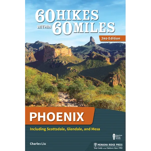 60 Hikes Within 60 Miles: Phoenix: Including Scottsdale, Glendale, and Mesa