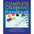 The Complete Celebrant Handbook: How to Officiate Weddings, Memorials, and more, from Beginner to Professional