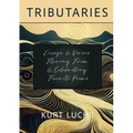 Tributaries: Essays & Verses Flowing From & Celebrating Favorite Poems