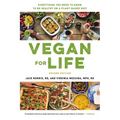 Vegan for Life: Everything You Need to Know to Be Healthy on a Plant-Based Diet