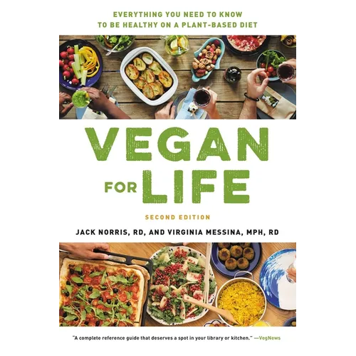 Vegan for Life: Everything You Need to Know to Be Healthy on a Plant-Based Diet
