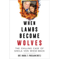 When Lambs Become Wolves: The Chilling Case of Sheila Von Wiese-Mack