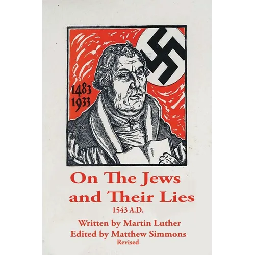 Martin Luther, The Antisemite: On The Jews and Their Lies