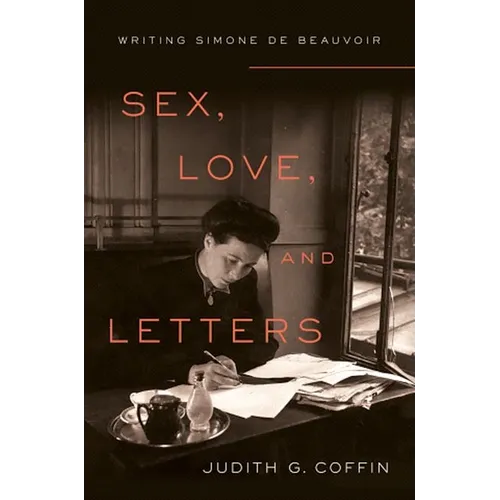 Sex, Love, and Letters: Writing Simone de Beauvoir