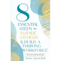 8 Essential Steps to Inspire Others & Build a Thriving Workforce