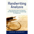 Handwriting Analysis: A Step by Step Guide to Improve Your Handwriting (An Illustrated Book on Graphology for Beginners)