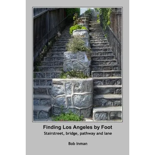 Finding Los Angeles By Foot: Stairstreet, bridge, pathway and lane