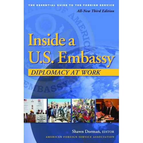 Inside a U.S. Embassy: Diplomacy at Work, All-New Third Edition of the Essential Guide to the Foreign Service
