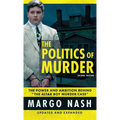 The Politics Of Murder 2nd Edition: The Power and Ambition Behind "The Altar Boy Murder Case"