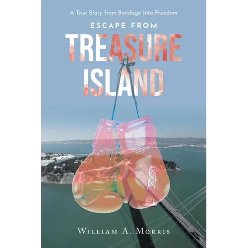 Escape from Treasure Island: A True Story from Bondage Into Freedom