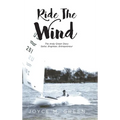 Ride The Wind: The Andy Green Story: Sailor, Engineer, Entrepreneur
