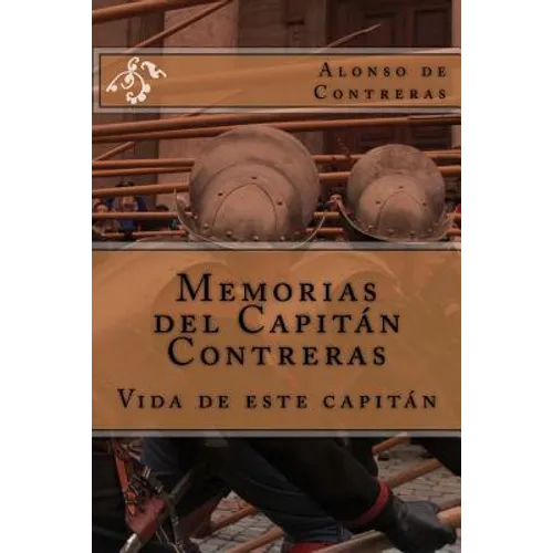 Memorias del Capitán Contreras: Vida de este Capitán
