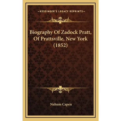 Biography Of Zadock Pratt, Of Prattsville, New York (1852)