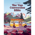 Van Conversion Bible: The Ultimate Guide to Converting a Campervan