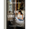 On Loneliness: How to Overcome Isolation and Enjoy Solitude