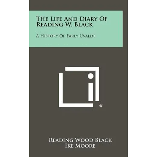 The Life and Diary of Reading W. Black: A History of Early Uvalde
