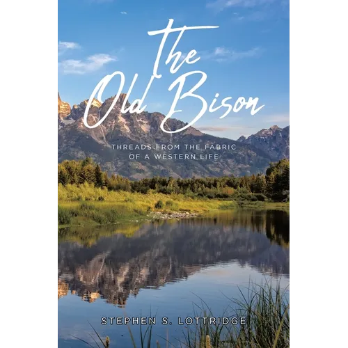 The Old Bison: Threads from the Fabric of a Western Life