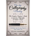 Calligraphy: One Day Calligraphy Mastery: The Complete Beginner's Guide to Learning Calligraphy in Under 1 Day! Included: Step by Step Projects That I