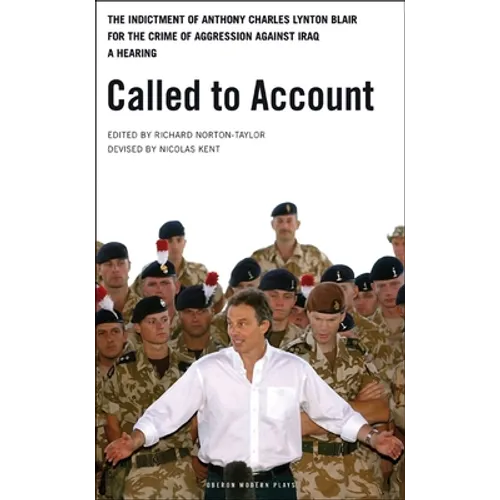 Called to Account: The Indictment of Anthony Charles Lynton Blair for the Crime of Aggression Against Iraq - A Hearing