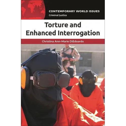 Torture and Enhanced Interrogation: A Reference Handbook