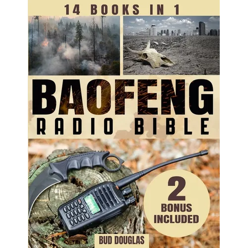 The Baofeng Radio Bible: Everything You Need to Know for Setup, Operation, Troubleshooting, Upgrades, Emergency Channels, and Digital Modes