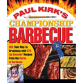 Paul Kirk's Championship Barbecue: BBQ Your Way to Greatness with 575 Lip-Smackin' Recipes from the Baron of Barbecue