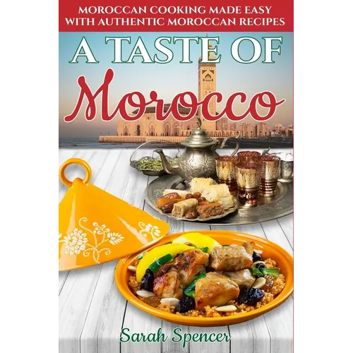 A Taste of Morocco: Moroccan Cooking Made Easy with Authentic Moroccan Recipes ***Black and White Edition***