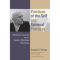 Practices of the Self and Spiritual Practices: Michel Foucault and the Eastern Christian Discourse