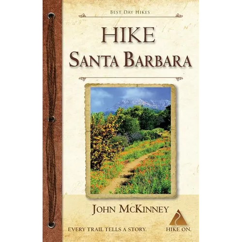 HIKE Santa Barbara: Best Day Hikes in the Canyons & Foothills, Beach Hikes, too!