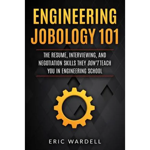 Engineering Jobology 101: The Resume, Interviewing, and Negotiation Skills They Don