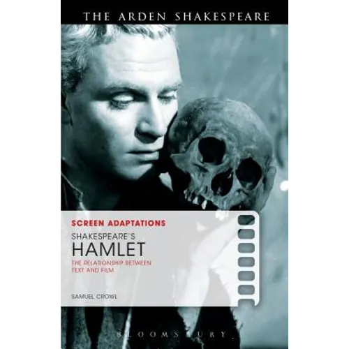 Screen Adaptations: Shakespeare's Hamlet: The Relationship Between Text and Film