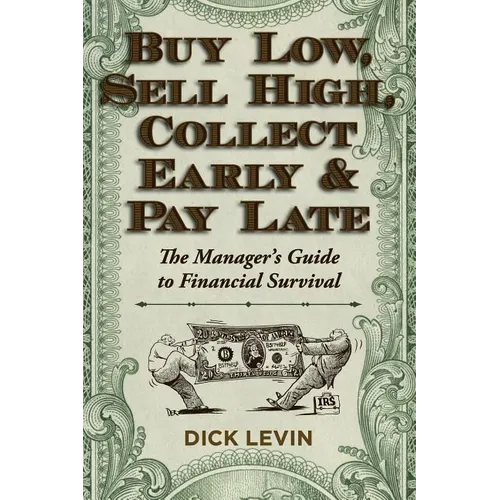 Buy Low, Sell High, Collect Early and Pay Late: The Manager's Guide to Financial Survival