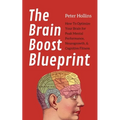 The Brain Boost Blueprint: How To Optimize Your Brain for Peak Mental Performance, Neurogrowth, and Cognitive Fitness
