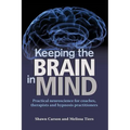 Keeping the Brain in Mind: Practical Neuroscience for Coaches, Therapists, and Hypnosis Practitioners