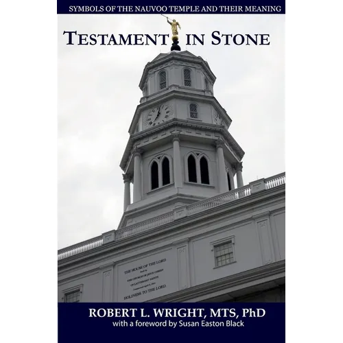 Testament in Stone: Symbols of the Nauvoo Temple and Their Meaning