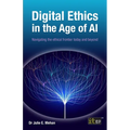 Digital Ethics in the Age of AI: Navigating the ethical frontier today and beyond