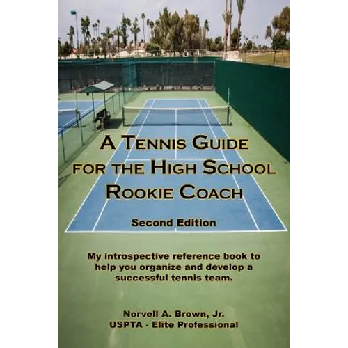 A Tennis Guide for the High School Rookie Coach - Second Edition