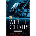 my WHEEL CHAIR: My Journey of Getting Back Up on my Feet