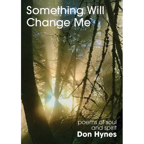 Something Will Change Me: Poems of Soul and Spirit