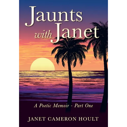 Jaunts with Janet: A Poetic Memoir - Part One