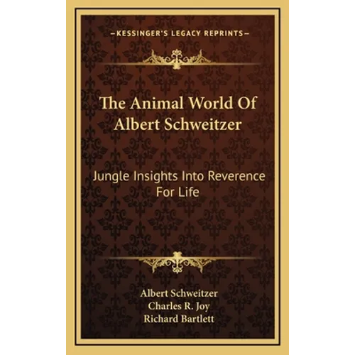 The Animal World Of Albert Schweitzer: Jungle Insights Into Reverence For Life