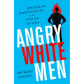 Angry White Men: American Masculinity at the End of an Era