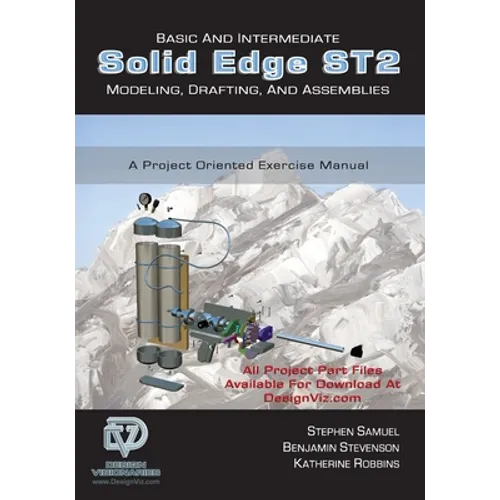 Basic and Intermediate Solid Edge ST2 Modeling, Drafting and Assemblies