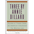 Three by Annie Dillard: The Writing Life, an American Childhood, Pilgrim at Tinker Creek