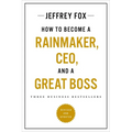 How to Become a Rainmaker, Ceo, and a Great Boss: Three Business Bestsellers