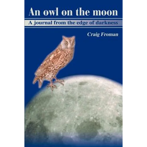 An Owl on the Moon: A Journal from the Edge of Darkness