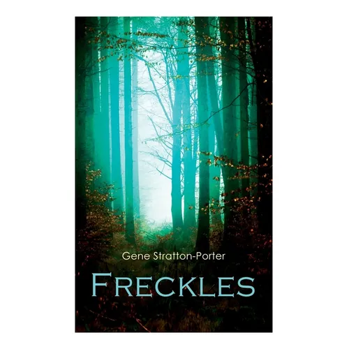 Freckles: Romance of the Limberlost Swamp