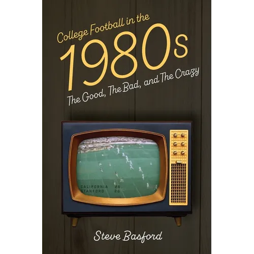 College Football in the 1980s: The Good, The Bad, and The Crazy