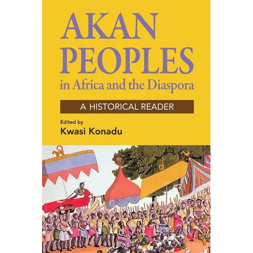 Akan Peoples: in Africa and the Diaspora - A Historical Reader